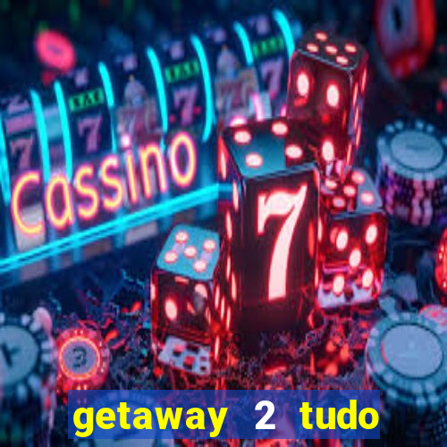 getaway 2 tudo desbloqueado 2.3 9